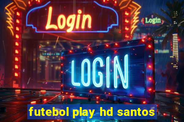 futebol play hd santos